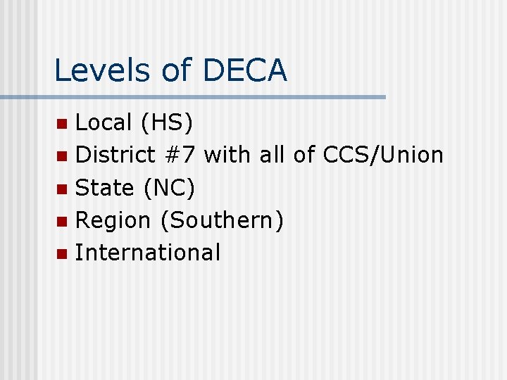 Levels of DECA Local (HS) n District #7 with all of CCS/Union n State