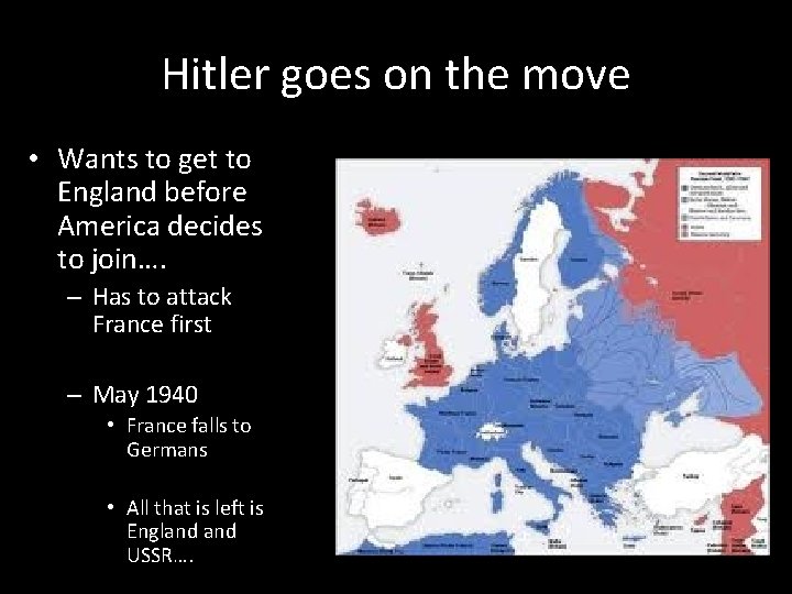 Hitler goes on the move • Wants to get to England before America decides