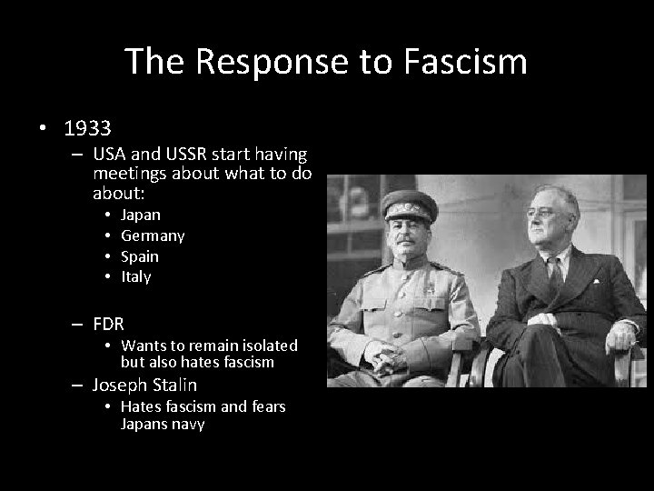 The Response to Fascism • 1933 – USA and USSR start having meetings about