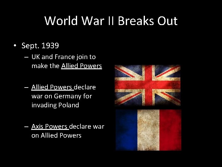 World War II Breaks Out • Sept. 1939 – UK and France join to