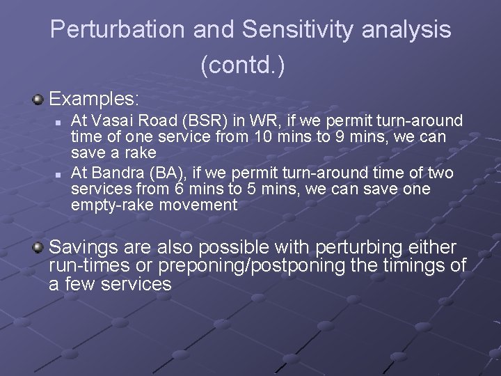 Perturbation and Sensitivity analysis (contd. ) Examples: n n At Vasai Road (BSR) in