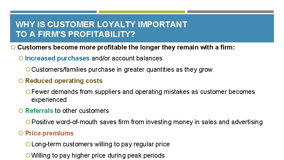 WHY IS CUSTOMER LOYALTY IMPORTANT TO A FIRM’S PROFITABILITY? Customers become more profitable the