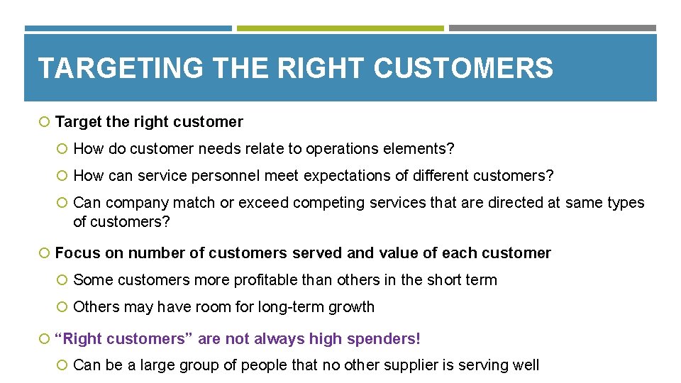 TARGETING THE RIGHT CUSTOMERS Target the right customer How do customer needs relate to