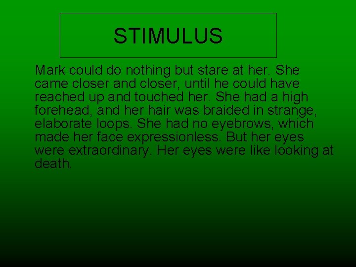 STIMULUS Mark could do nothing but stare at her. She came closer and closer,