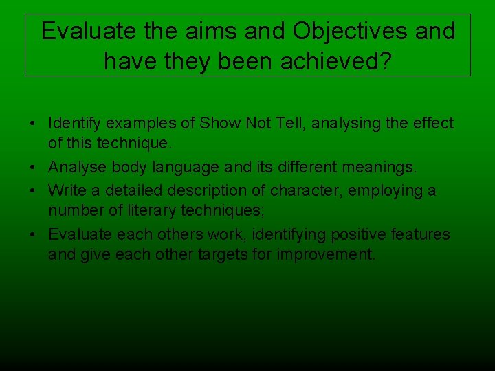 Evaluate the aims and Objectives and have they been achieved? • Identify examples of