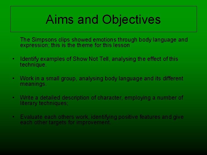 Aims and Objectives The Simpsons clips showed emotions through body language and expression; this