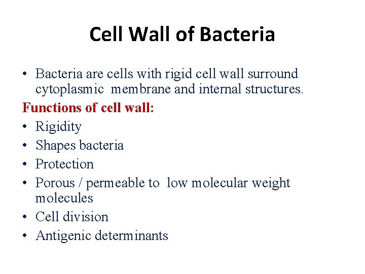 Cell Wall of Bacteria • Bacteria are cells with rigid cell wall surround cytoplasmic