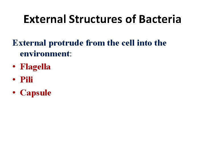 External Structures of Bacteria External protrude from the cell into the environment: • Flagella