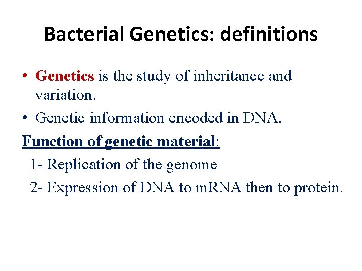 Bacterial Genetics: definitions • Genetics is the study of inheritance and variation. • Genetic