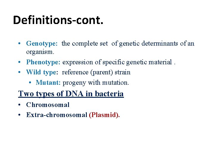 Definitions-cont. • Genotype: the complete set of genetic determinants of an organism. • Phenotype: