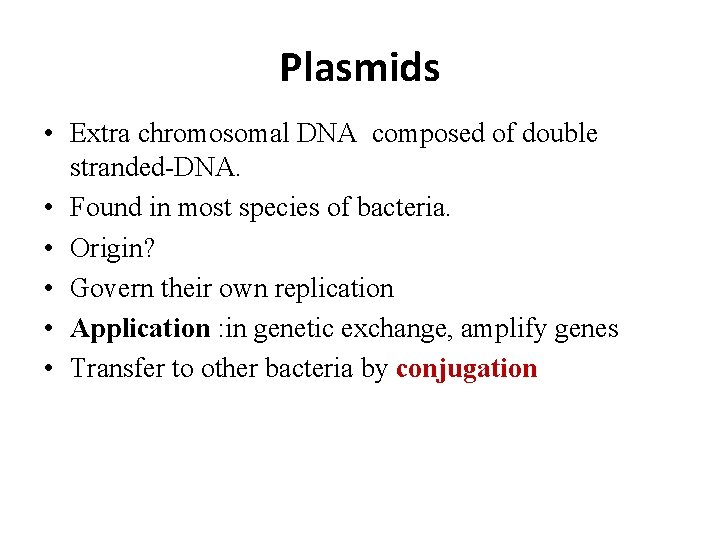 Plasmids • Extra chromosomal DNA composed of double stranded-DNA. • Found in most species