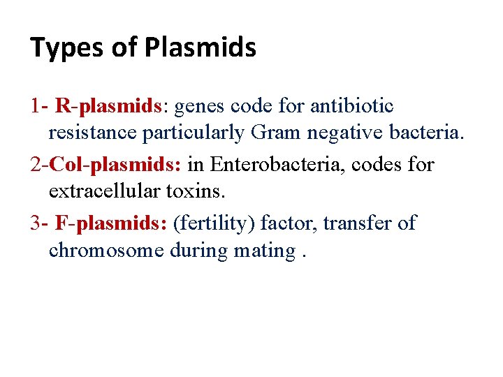 Types of Plasmids 1 - R-plasmids: genes code for antibiotic resistance particularly Gram negative