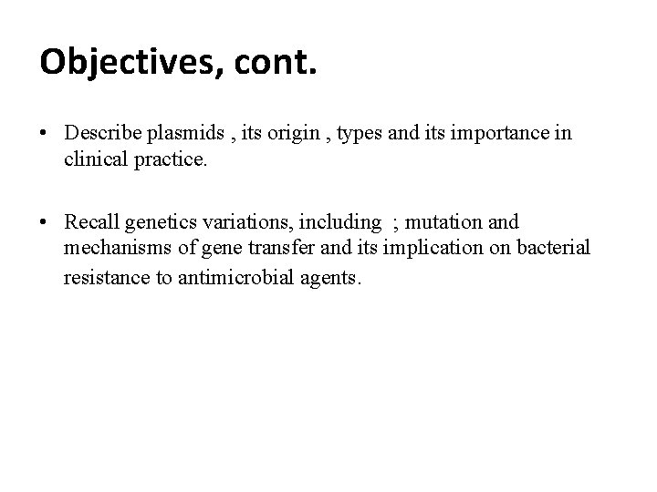 Objectives, cont. • Describe plasmids , its origin , types and its importance in