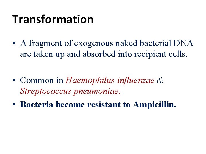 Transformation • A fragment of exogenous naked bacterial DNA are taken up and absorbed
