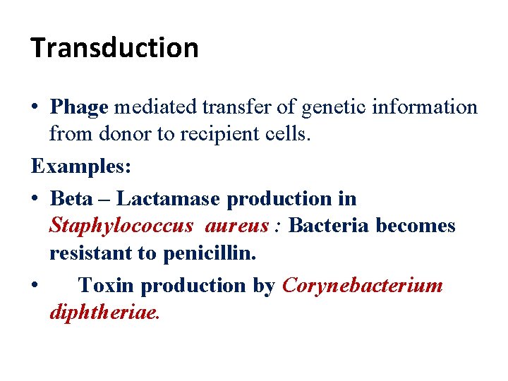 Transduction • Phage mediated transfer of genetic information from donor to recipient cells. Examples: