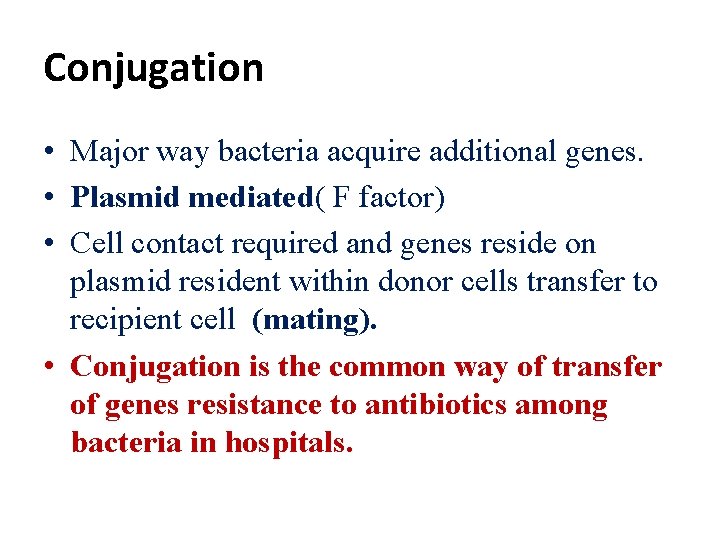 Conjugation • Major way bacteria acquire additional genes. • Plasmid mediated( F factor) •