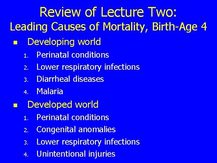 Review of Lecture Two: Leading Causes of Mortality, Birth-Age 4 n Developing world 1.
