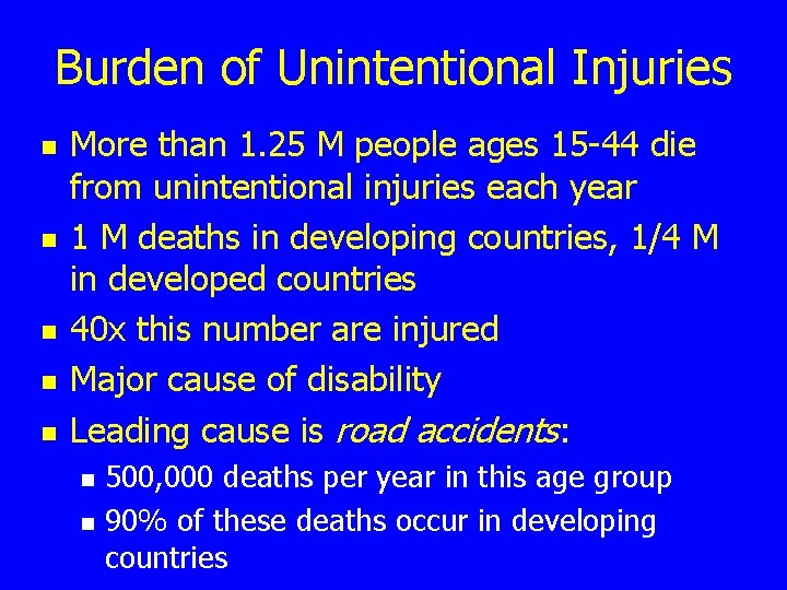 Burden of Unintentional Injuries n n n More than 1. 25 M people ages