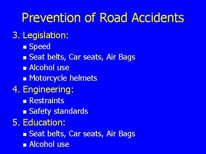 Prevention of Road Accidents 3. Legislation: n n Speed Seat belts, Car seats, Air