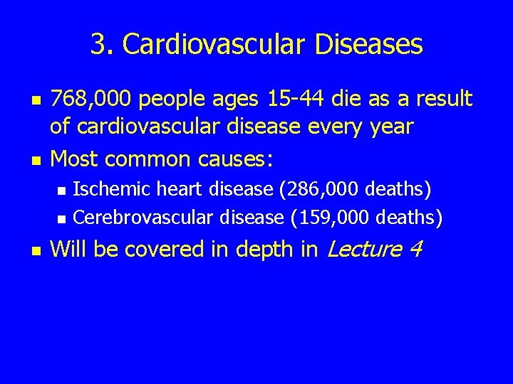 3. Cardiovascular Diseases n n 768, 000 people ages 15 -44 die as a