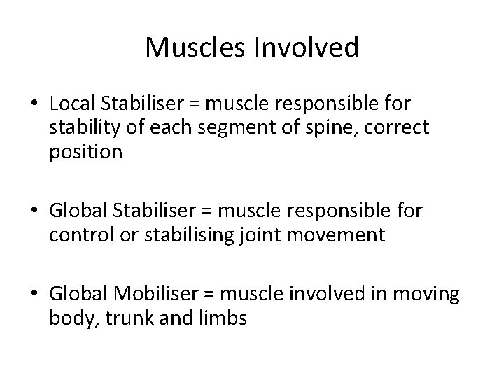 Muscles Involved • Local Stabiliser = muscle responsible for stability of each segment of