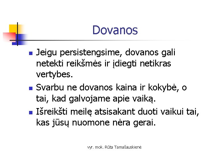 Dovanos n n n Jeigu persistengsime, dovanos gali netekti reikšmės ir įdiegti netikras vertybes.