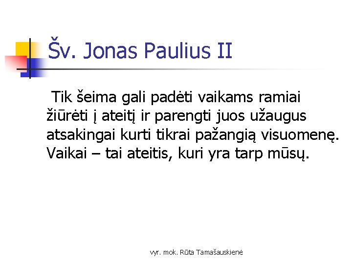 Šv. Jonas Paulius II Tik šeima gali padėti vaikams ramiai žiūrėti į ateitį ir