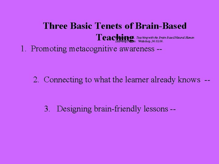 Three Basic Tenets of Brain-Based Teaching Ramsey, Robin. Teaching with the Brain-Based Natural Human