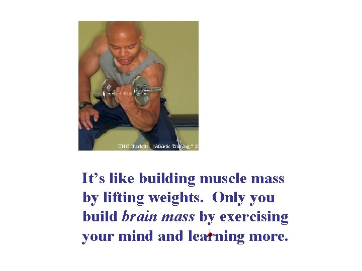 UNC Charlotte. "Athletic Training. " 2005. It’s like building muscle mass by lifting weights.