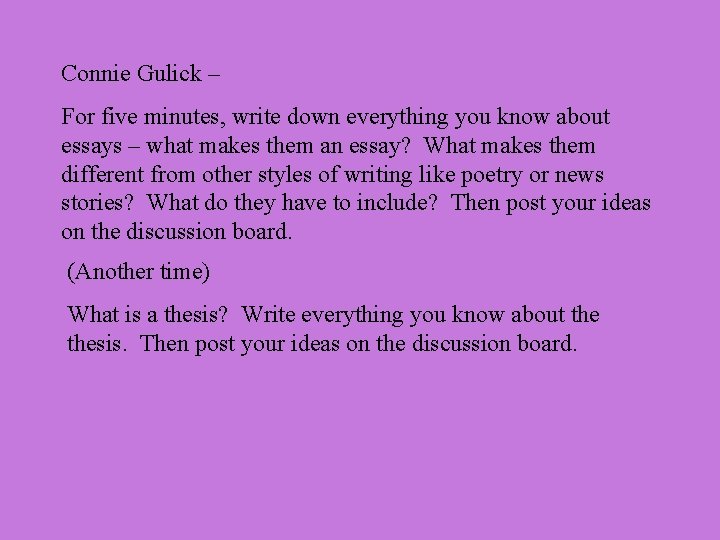Connie Gulick – For five minutes, write down everything you know about essays –