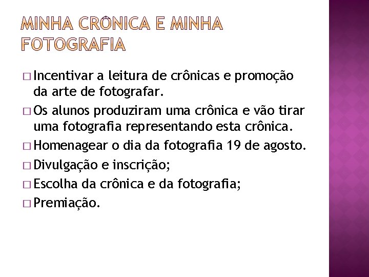 � Incentivar a leitura de crônicas e promoção da arte de fotografar. � Os