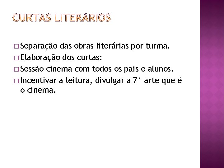 � Separação das obras literárias por turma. � Elaboração dos curtas; � Sessão cinema