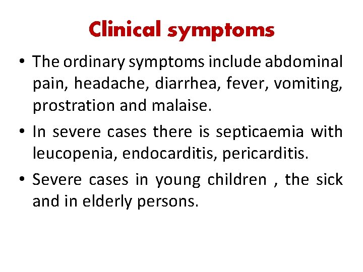 Clinical symptoms • The ordinary symptoms include abdominal pain, headache, diarrhea, fever, vomiting, prostration