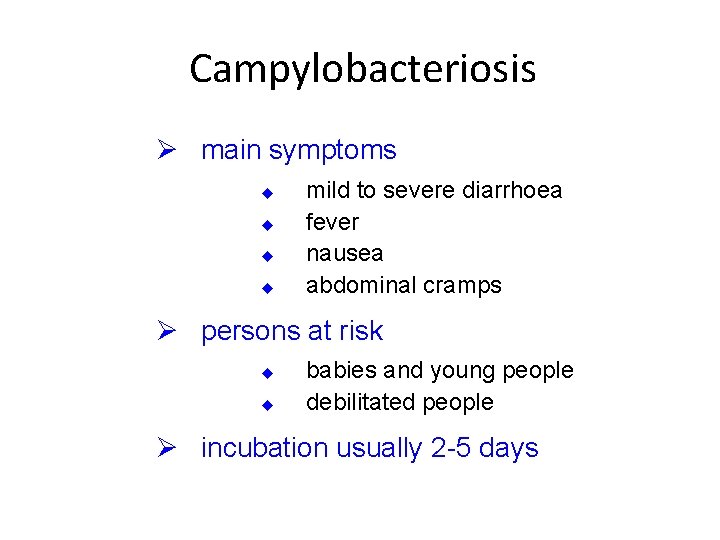 Campylobacteriosis Ø main symptoms u u mild to severe diarrhoea fever nausea abdominal cramps