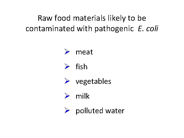 Raw food materials likely to be contaminated with pathogenic E. coli Ø meat Ø