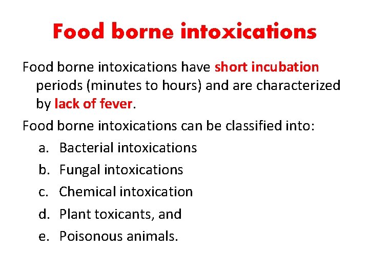 Food borne intoxications have short incubation periods (minutes to hours) and are characterized by