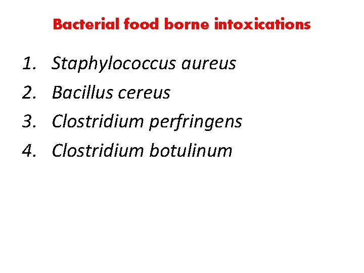 Bacterial food borne intoxications 1. 2. 3. 4. Staphylococcus aureus Bacillus cereus Clostridium perfringens