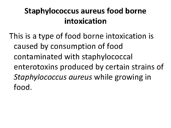 Staphylococcus aureus food borne intoxication This is a type of food borne intoxication is