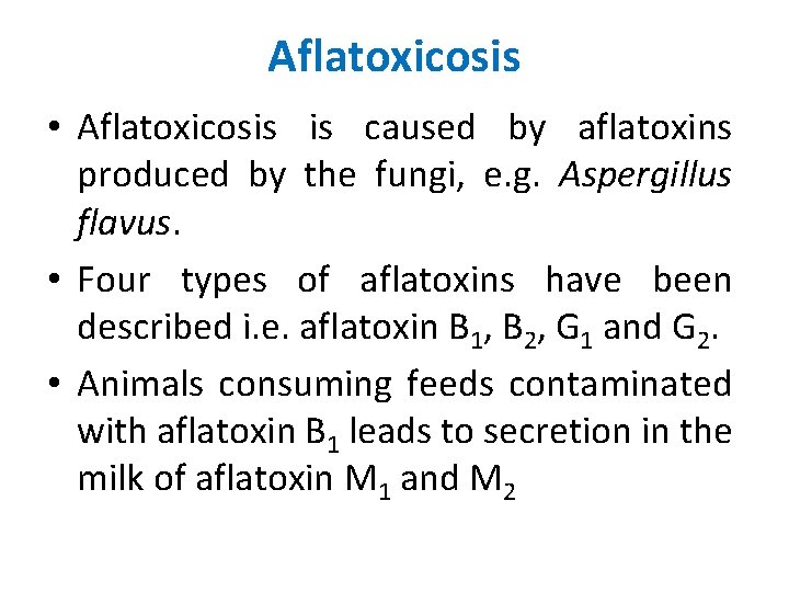 Aflatoxicosis • Aflatoxicosis is caused by aflatoxins produced by the fungi, e. g. Aspergillus