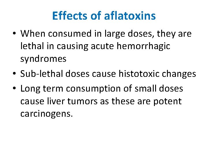 Effects of aflatoxins • When consumed in large doses, they are lethal in causing