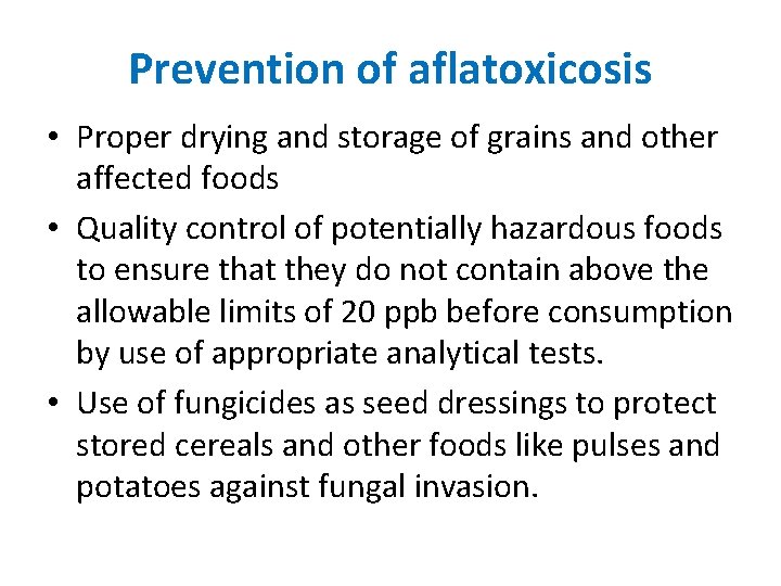 Prevention of aflatoxicosis • Proper drying and storage of grains and other affected foods