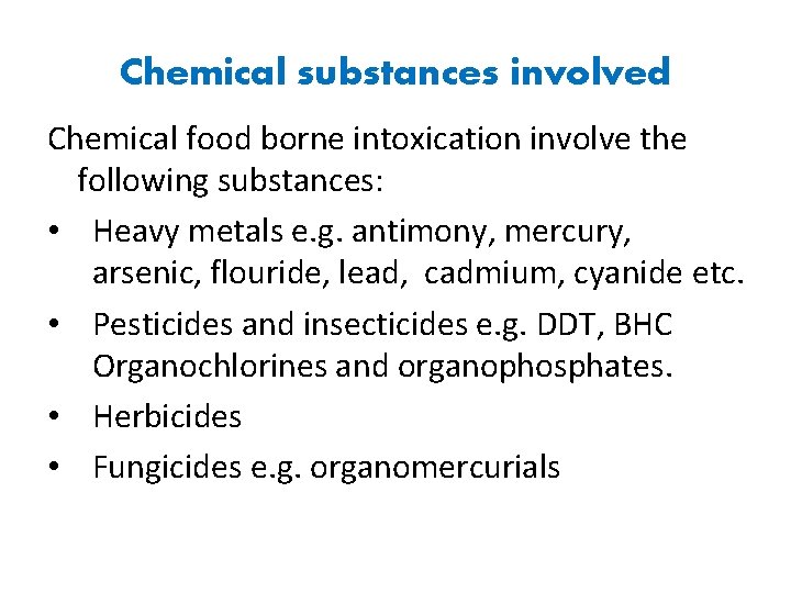 Chemical substances involved Chemical food borne intoxication involve the following substances: • Heavy metals