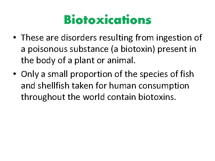 Biotoxications • These are disorders resulting from ingestion of a poisonous substance (a biotoxin)