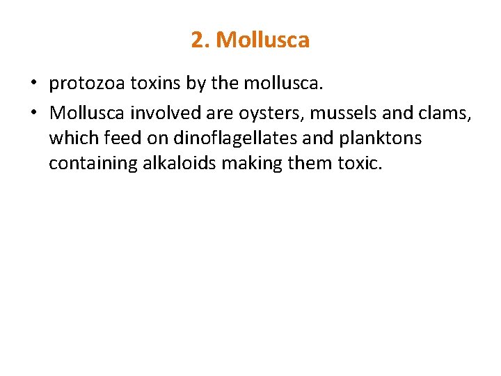 2. Mollusca • protozoa toxins by the mollusca. • Mollusca involved are oysters, mussels