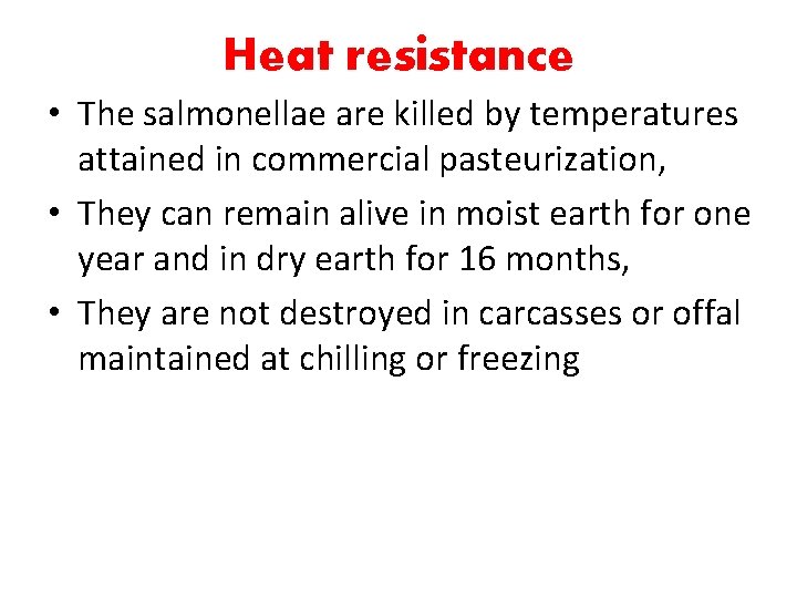 Heat resistance • The salmonellae are killed by temperatures attained in commercial pasteurization, •