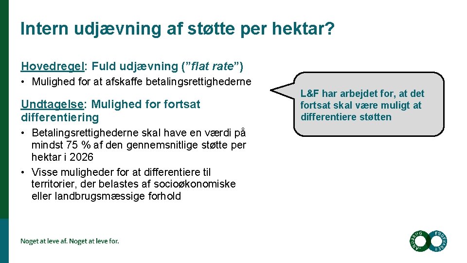 Intern udjævning af støtte per hektar? Hovedregel: Fuld udjævning (”flat rate”) • Mulighed for