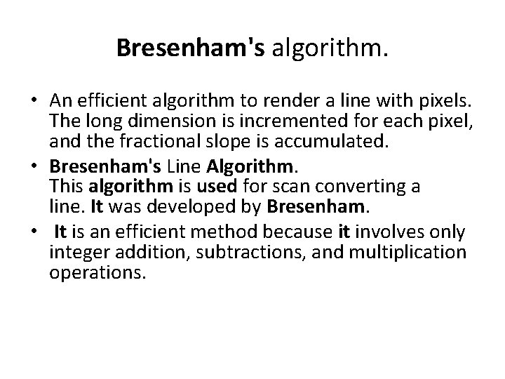 Bresenham's algorithm. • An efficient algorithm to render a line with pixels. The long Bresenham's algorithm. • An efficient algorithm to render a line with pixels. The long