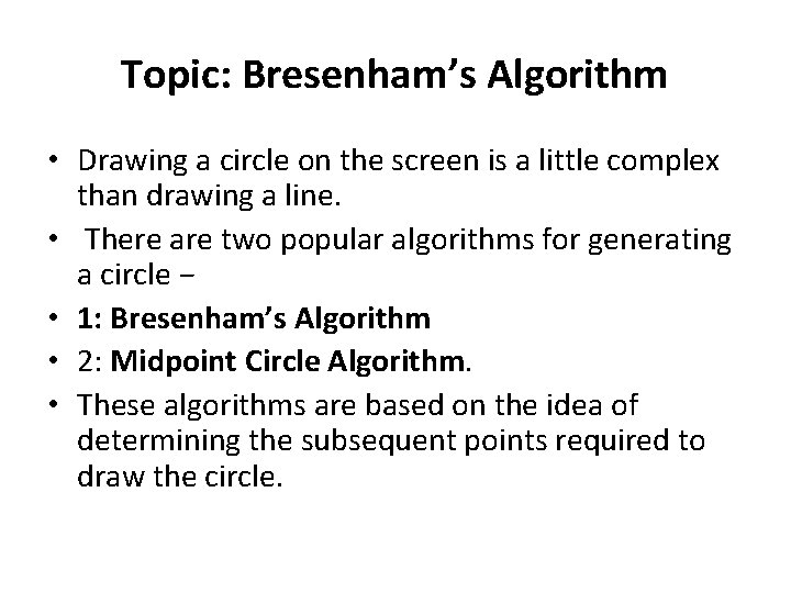 Topic: Bresenham’s Algorithm • Drawing a circle on the screen is a little complex Topic: Bresenham’s Algorithm • Drawing a circle on the screen is a little complex