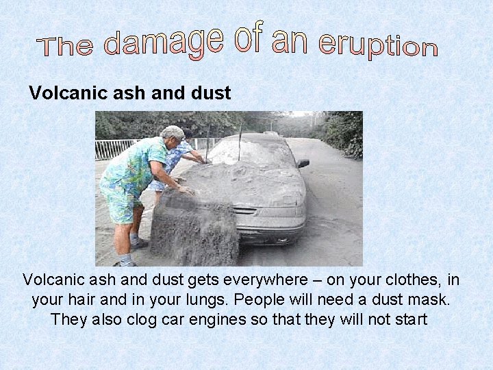 Volcanic ash and dust gets everywhere – on your clothes, in your hair and