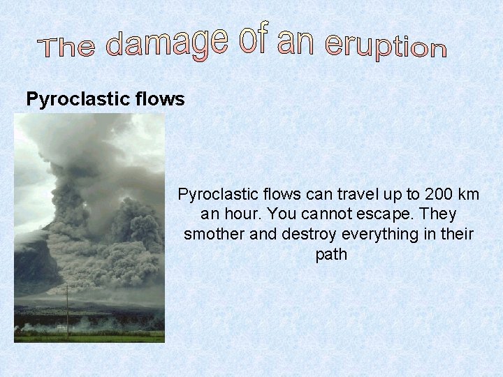 Pyroclastic flows can travel up to 200 km an hour. You cannot escape. They